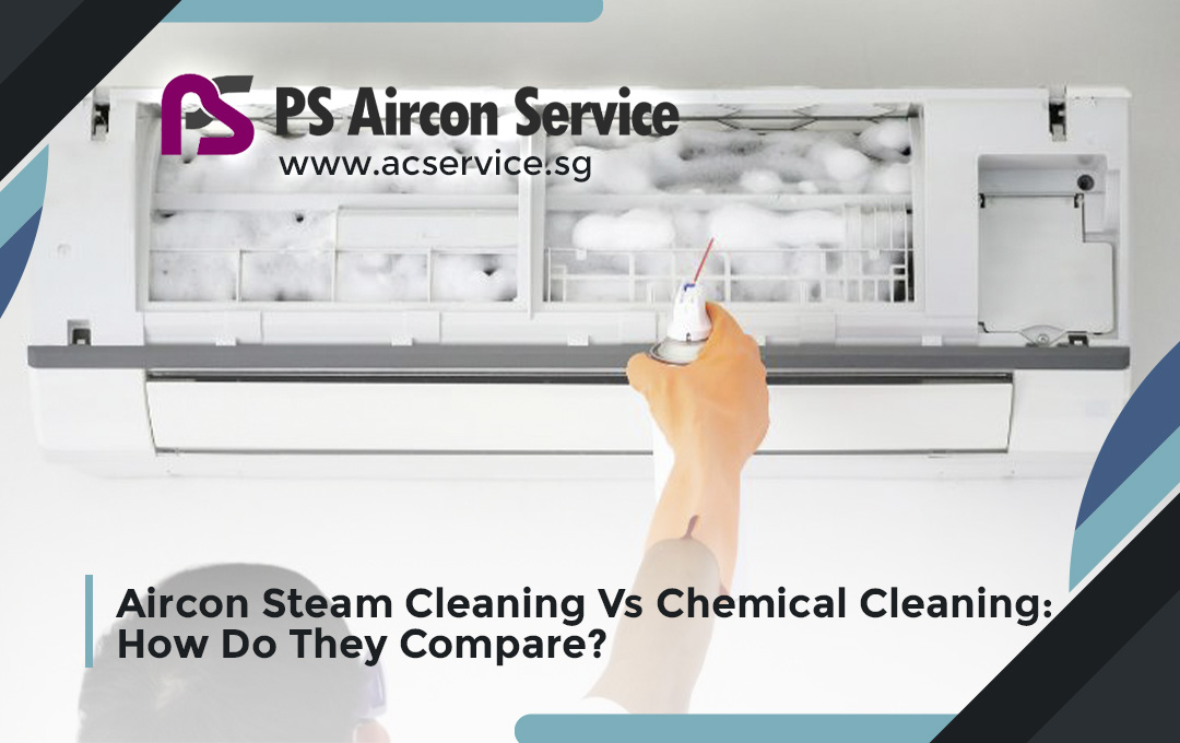 Aircon Steam Cleaning Vs Chemical Cleaning: How Do They Compare?