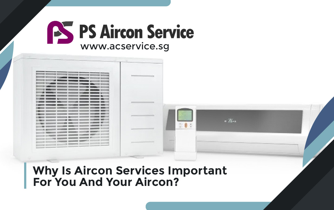 Why Is Aircon Services Important For You And Your Aircon?
