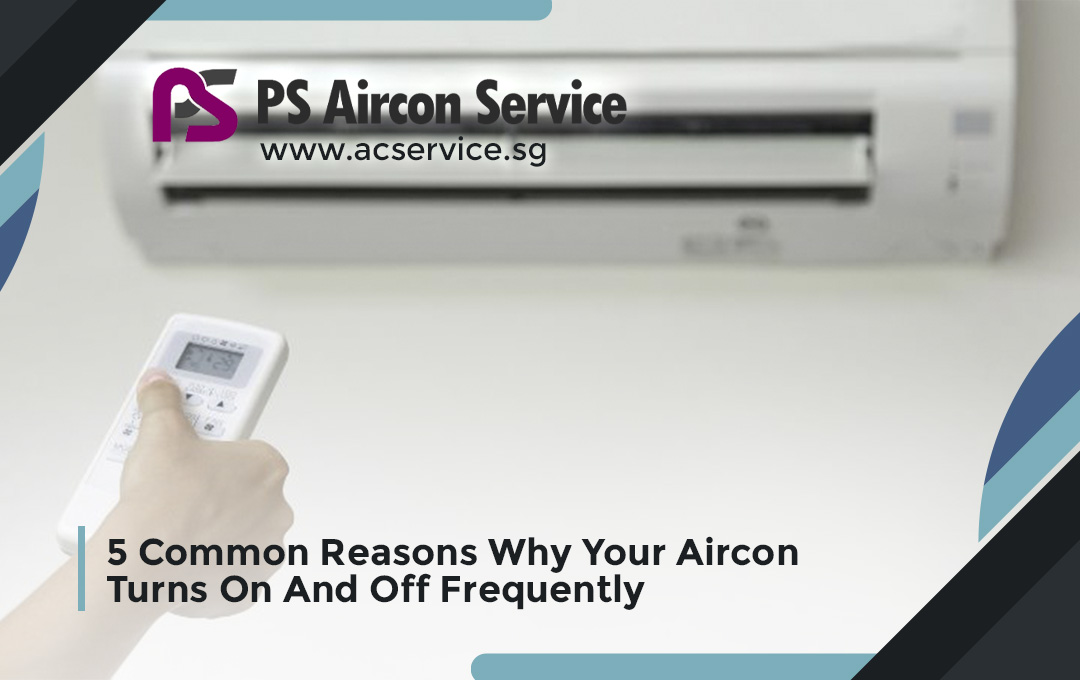 5 Common Reasons Why Your Aircon Turns On And Off Frequently