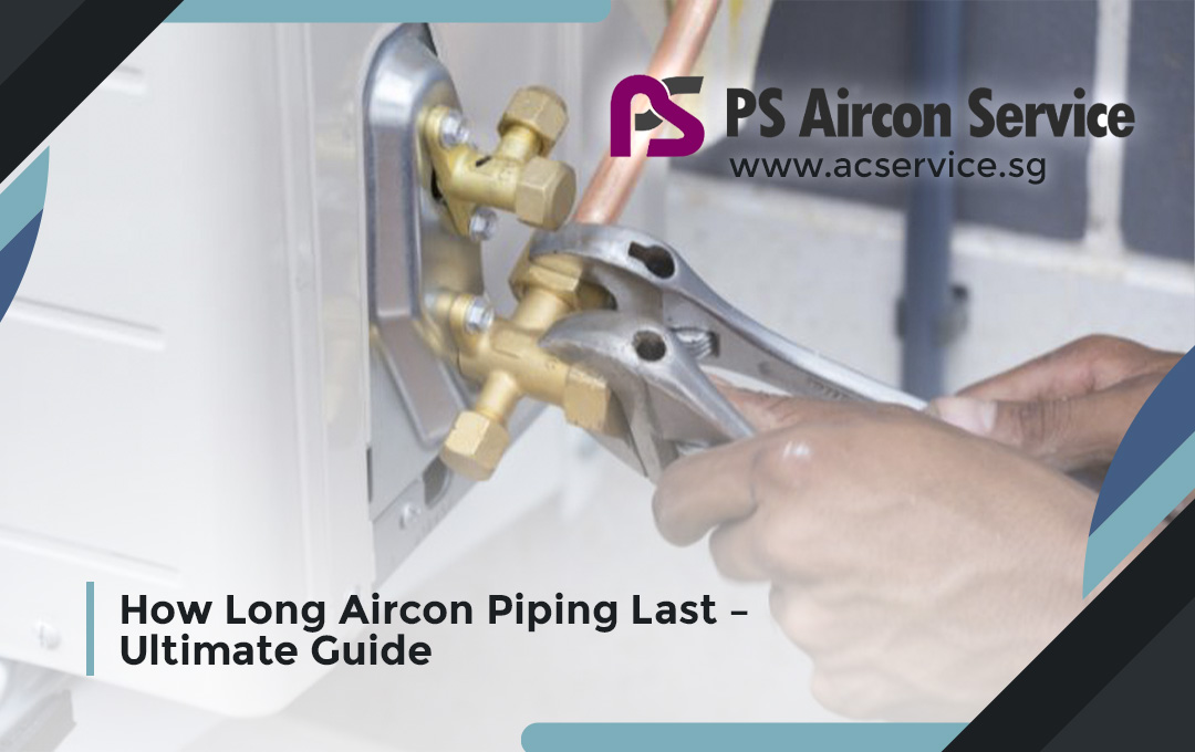 How Long Aircon Piping Last – Ultimate Guide