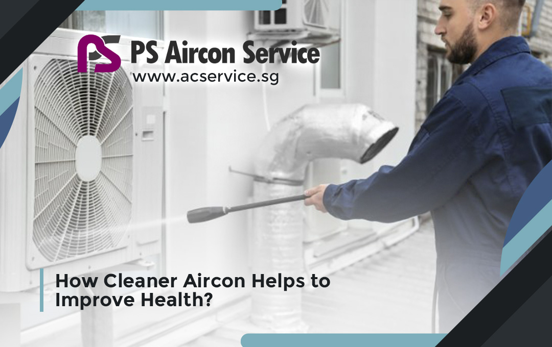 How Cleaner Aircon Helps to Improve Health?