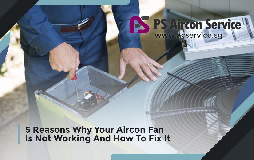 5 Reasons Why Your Aircon Fan Is Not Working And How To Fix It