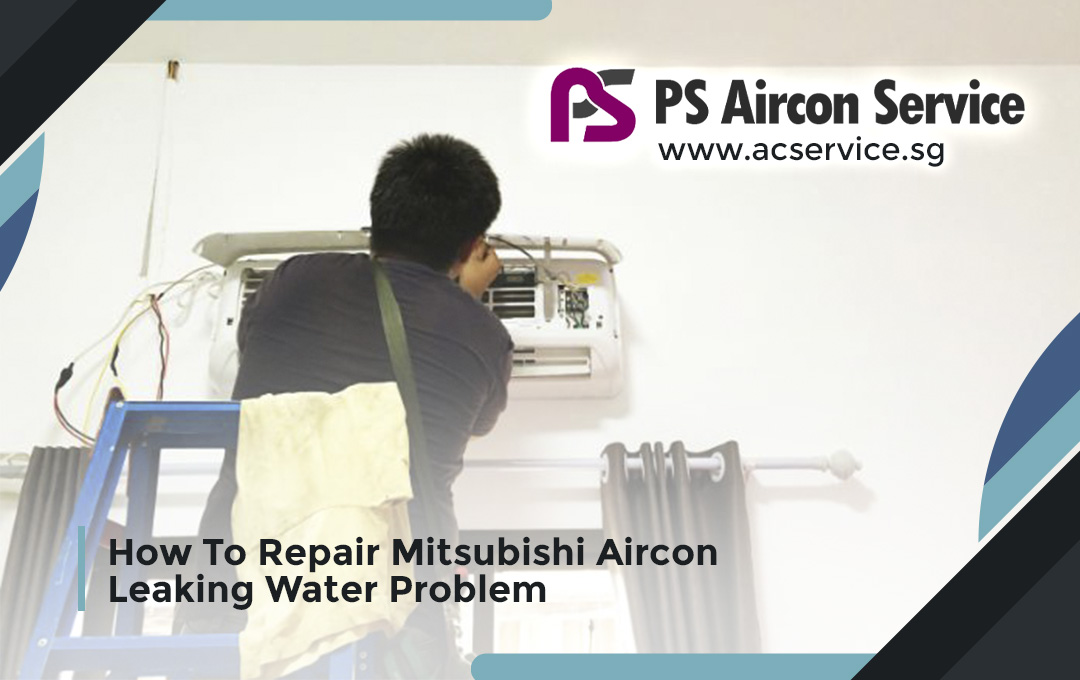 How To Repair Mitsubishi Aircon Leaking Water Problem