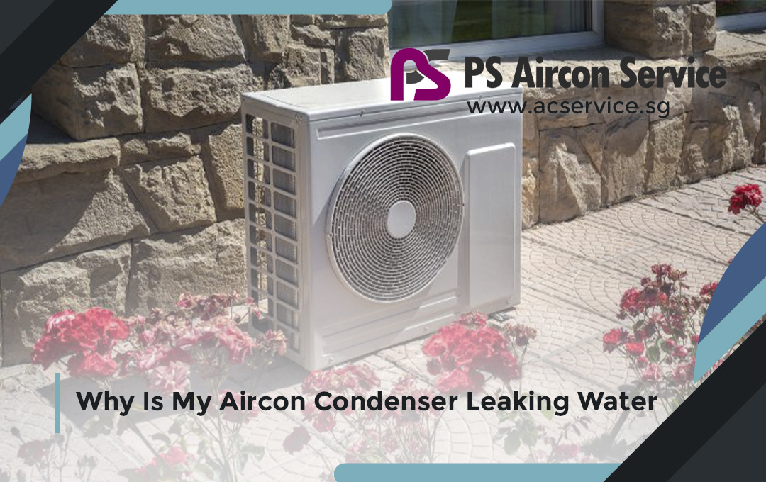 Why Is My Aircon Condenser Leaking Water