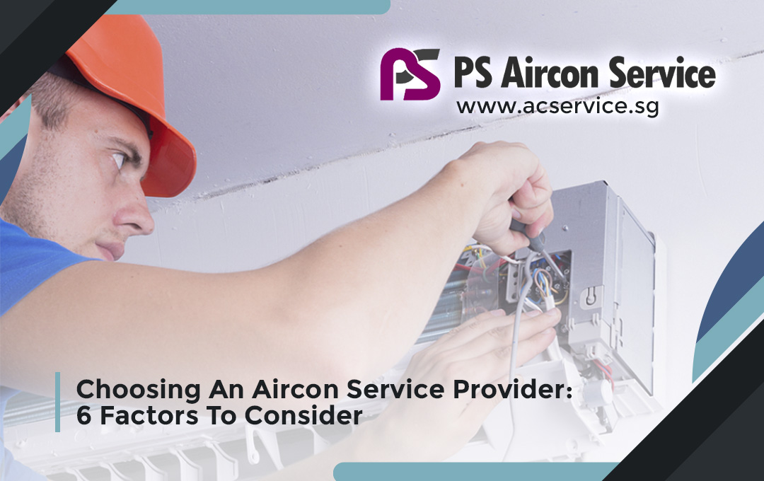 Choosing An Aircon Service Provider: 6 Factors To Consider